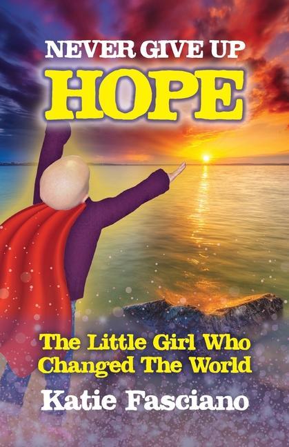 Never Give Up Hope: The Little Girl Who Changed The World