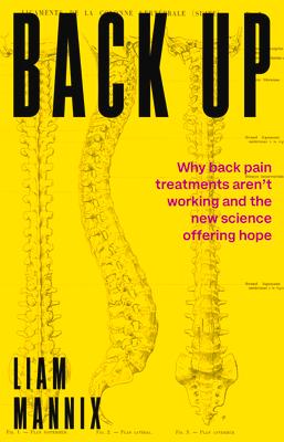 Back Up: Why Back Pain Treatments Aren‘t Working and the New Science Offering Hope