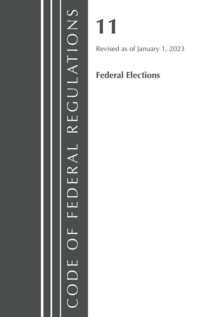 Code of Federal Regulations Title 11 Federal Elections Revised as of January 1 2023