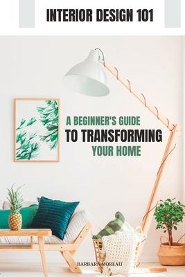 Interior  101: A Beginner‘s Guide to Transforming Your Home