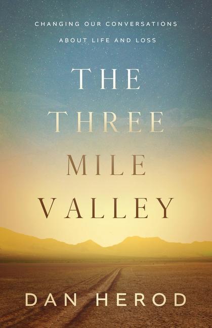 The Three Mile Valley: Changing Our Conversations About Life and Loss