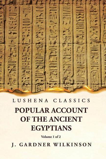 Popular Account of the Ancient Egyptians Volume 1 of 2