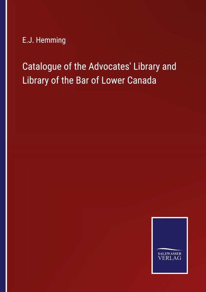 Catalogue of the Advocates' Library and Library of the Bar of Lower Canada