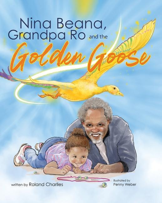 Nina Beana Grandpa Ro and the Golden Goose