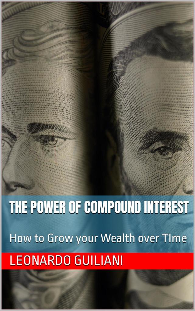 The Power of Compound Interest How to Grow your Wealth over Time