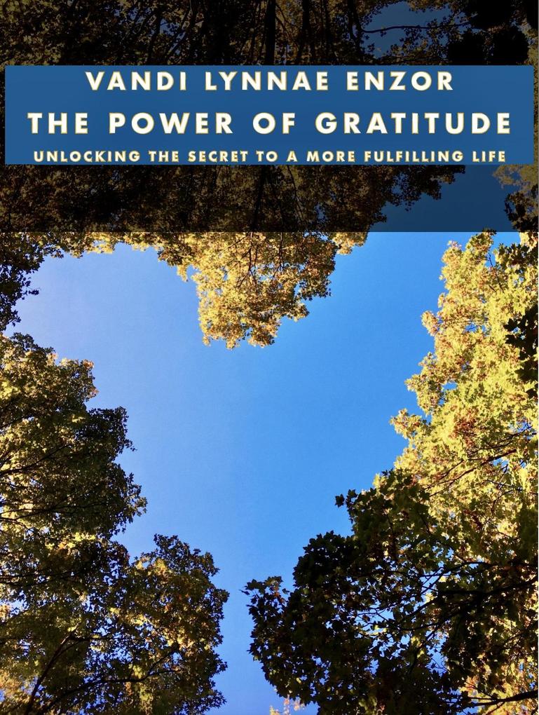 The Power of Gratitude: Unlocking the Secret to a More Fulfilling Life