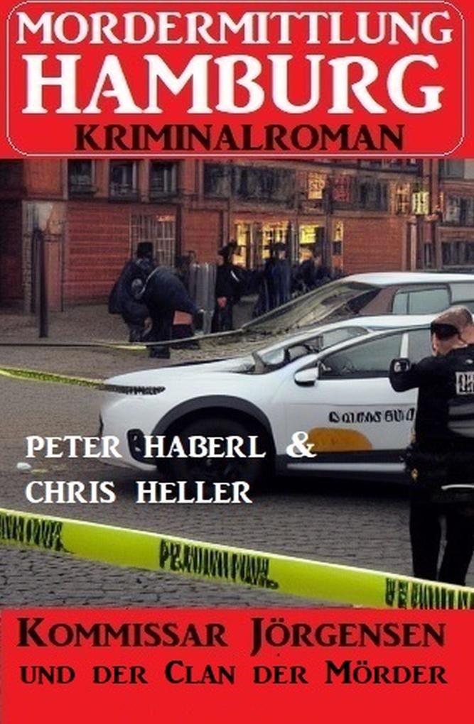 Kommissar Jörgensen und der Clan der Mörder: Mordermittlung Hamburg Kriminalroman
