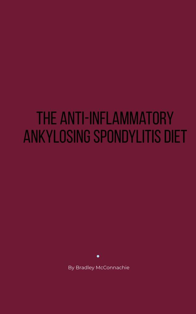 The Anti-Inflammatory Ankylosing Spondylitis Diet