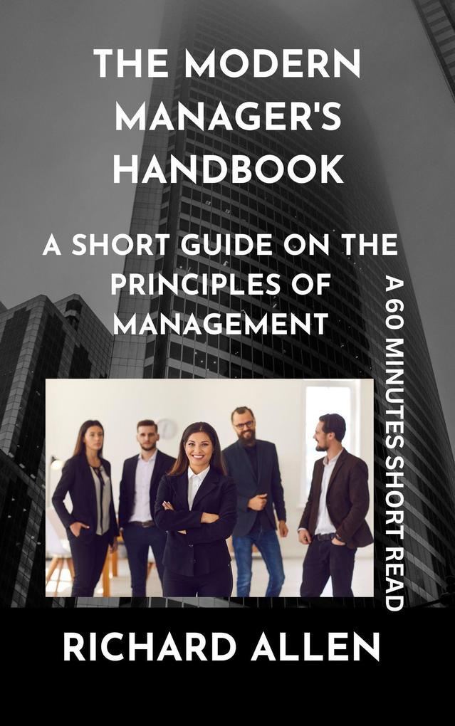 The Modern Manager‘s Handbook: A short Guide on the Principles of Management (Enlightenment and Success Series)