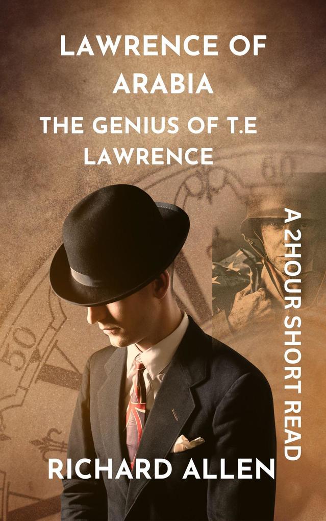 Lawrence of Arabia: The Genius of T.E Lawrence (Short Biographies of Famous People)