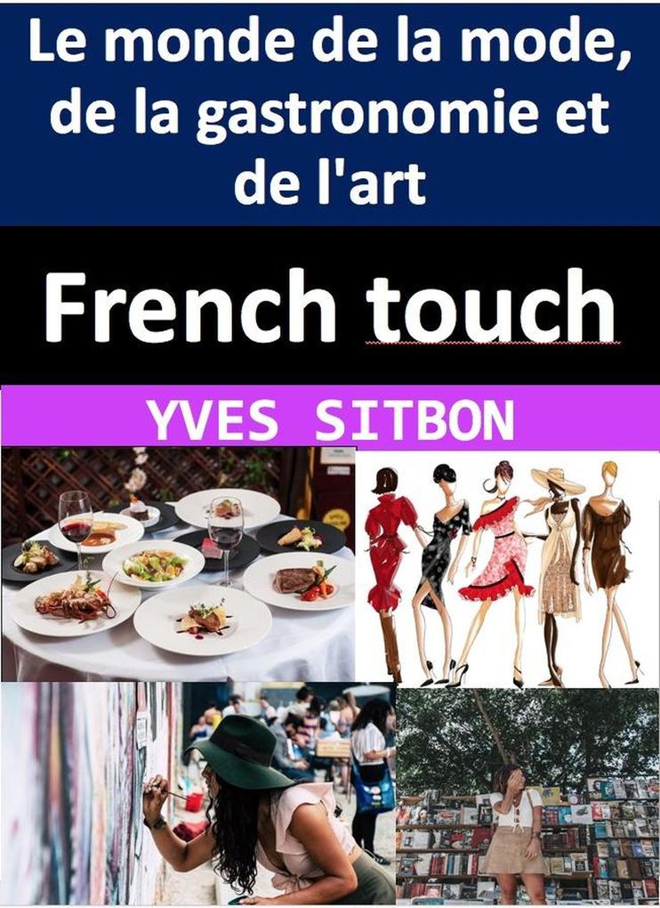 French touch : comment les Français ont façonné le monde de la mode de la gastronomie et de l‘art