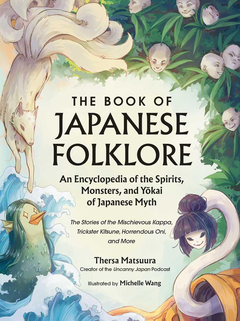 The Book of Japanese Folklore: An Encyclopedia of the Spirits Monsters and Yokai of Japanese Myth