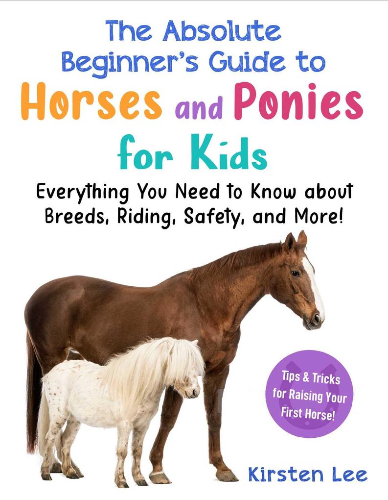 The Absolute Beginner‘s Guide to Horses and Ponies for Kids