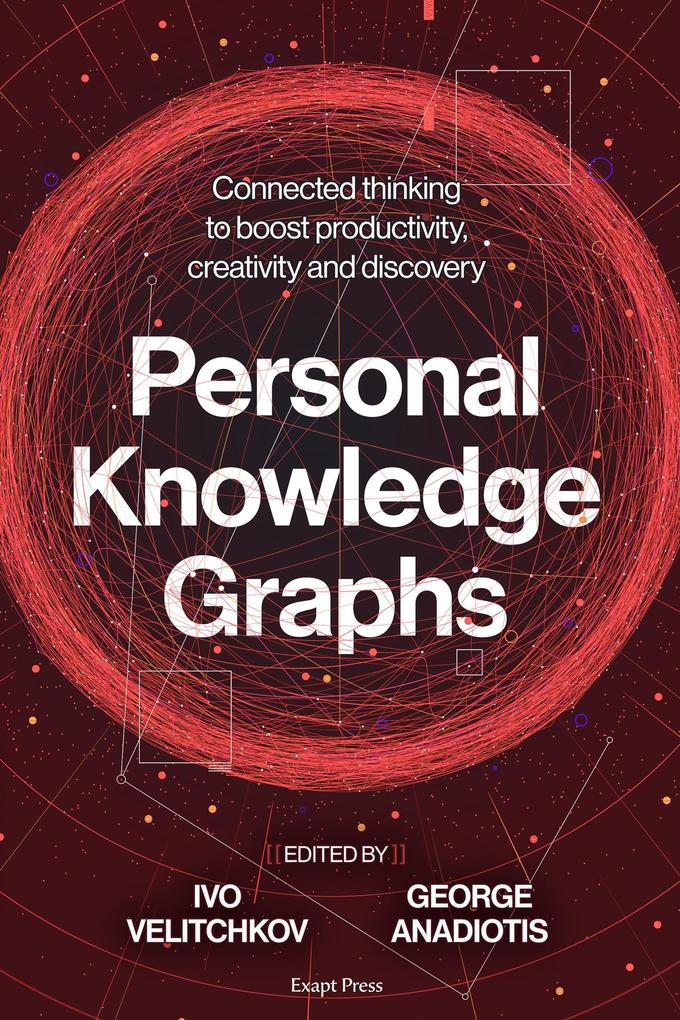 Personal Knowledge Graphs: Connected thinking to boost productivity creativity and discovery