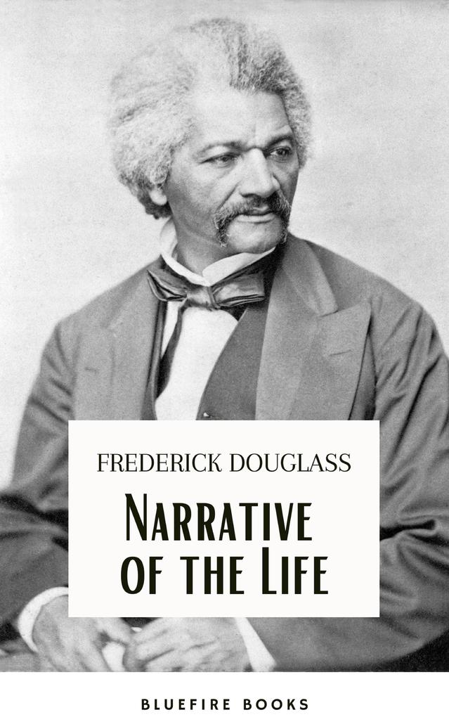 Frederick Douglass: A Slave‘s Journey to Freedom - The Gripping Narrative of His Life