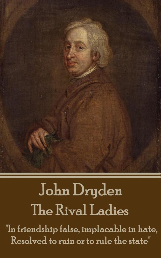 John Dryden - The Rival Ladies: Look around the inhabited world; how few know their own good or knowing it pursue.