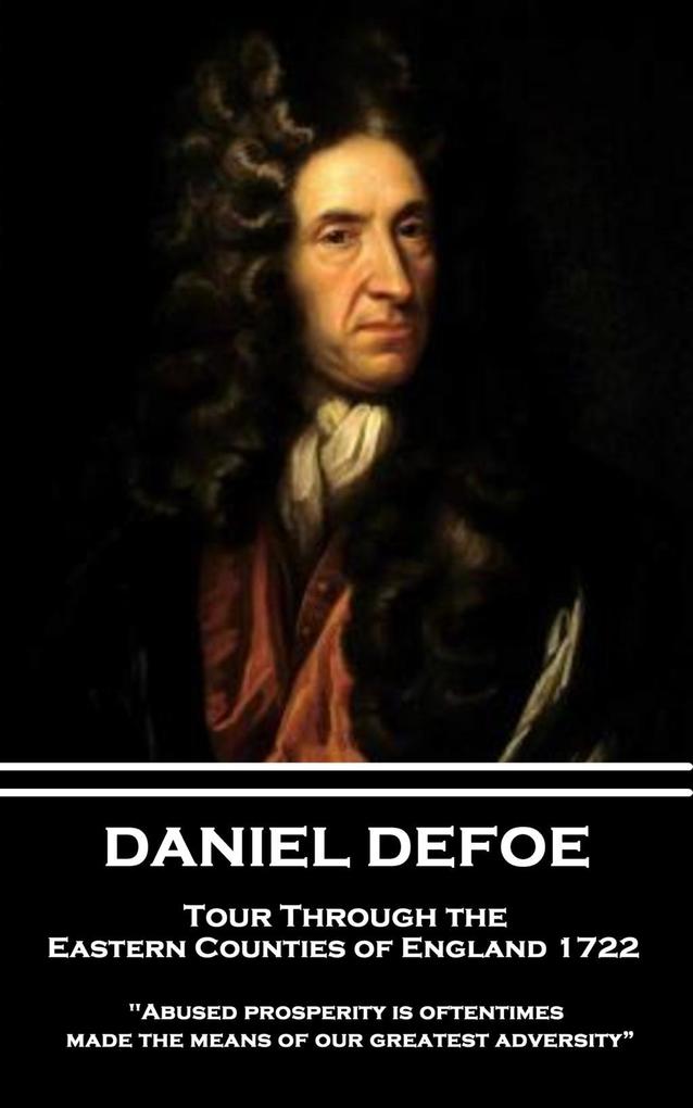 Daniel Defoe - Tour Through the Eastern Counties of England 1722: Abused prosperity is oftentimes made the means of our greatest adversity?