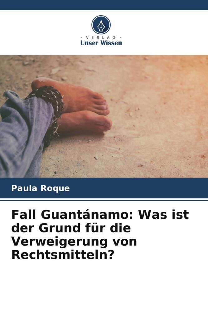 Fall Guantánamo: Was ist der Grund für die Verweigerung von Rechtsmitteln?