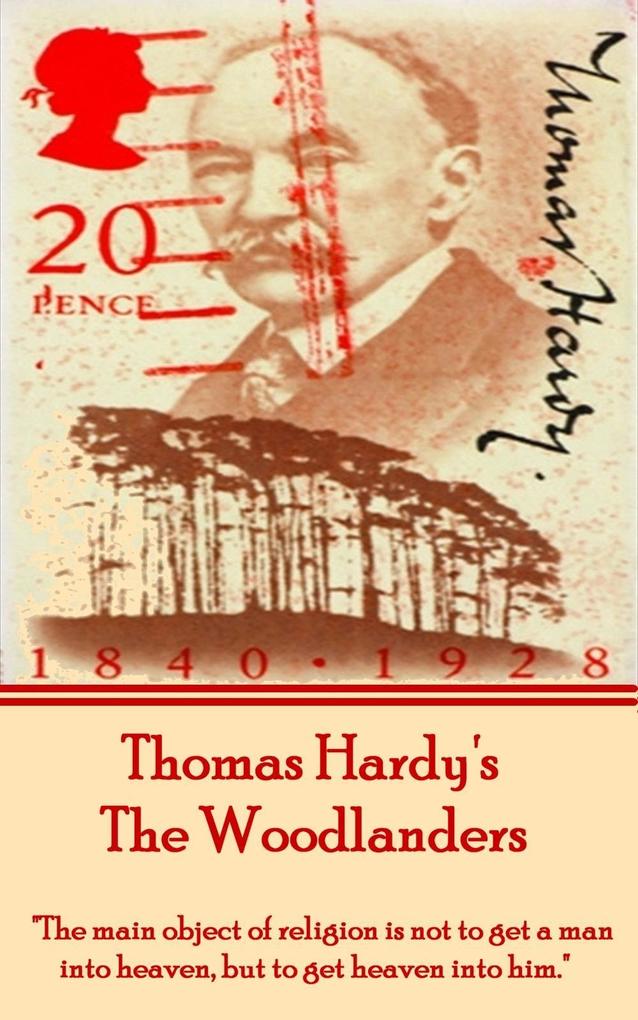 Thomas Hardy‘s The Woodlanders: The main object of religion is not to get a man into heaven but to get heaven into him.