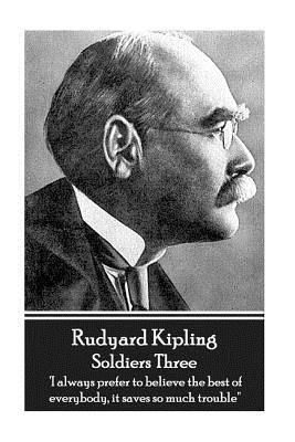 Rudyard Kipling - Soldiers Three: ‘I always prefer to believe the best of everybody it saves so much trouble‘‘