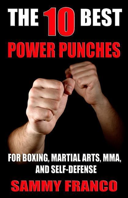 The 10 Best Power Punches: For Boxing Martial Arts MMA and Self-Defense