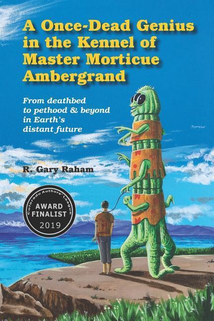 A Once-Dead Genius in the Kennel of Master Morticue Ambergrand: From deathbed to pethood and beyond in Earth‘s far distant future