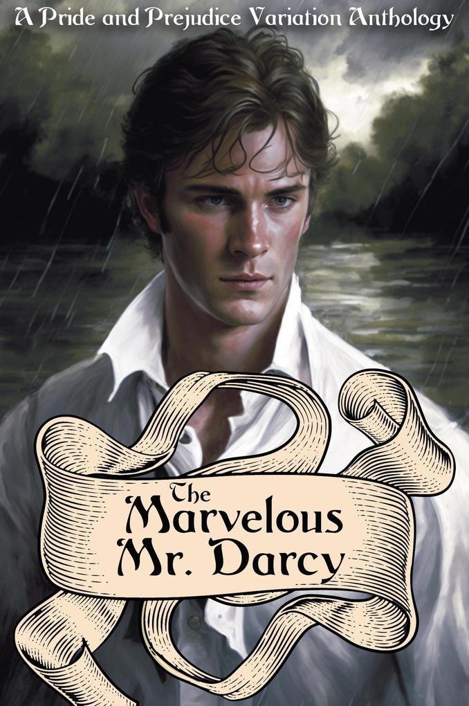 The Marvelous Mr. Darcy: A Pride and Prejudice Variation Anthology