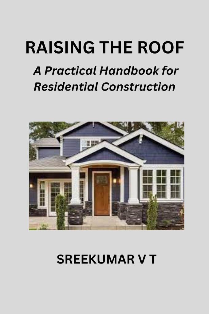 Raising the Roof: A Practical Handbook for Residential Construction