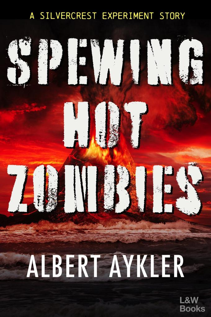 Spewing Hot Zombies (The Silvercrest Experiment #0)