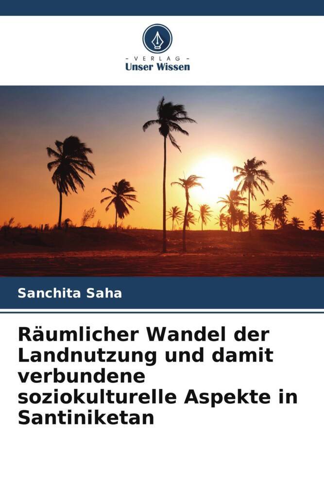 Räumlicher Wandel der Landnutzung und damit verbundene soziokulturelle Aspekte in Santiniketan