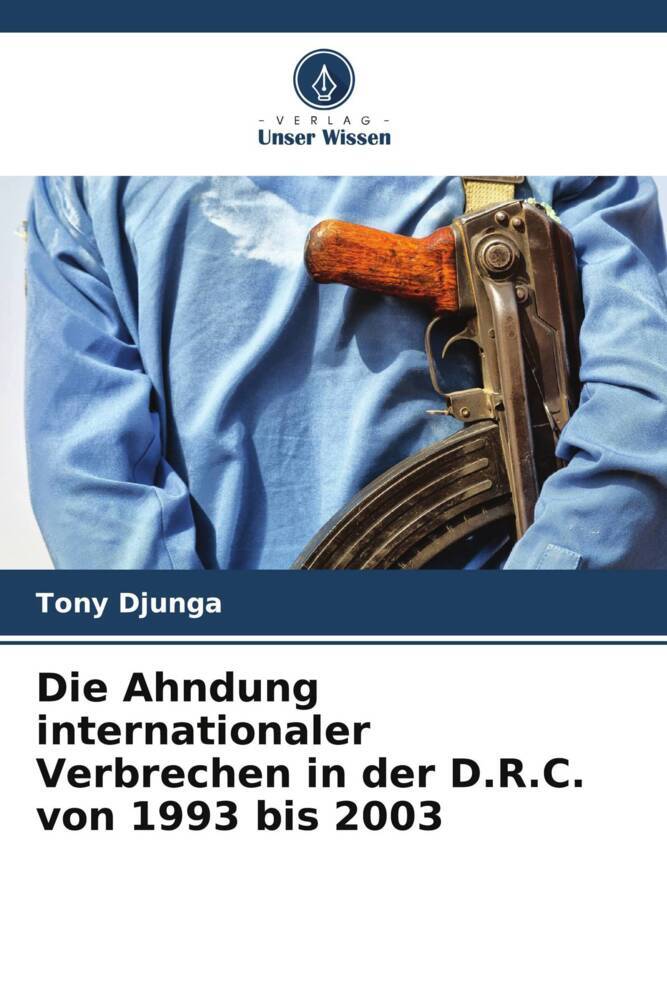 Die Ahndung internationaler Verbrechen in der D.R.C. von 1993 bis 2003