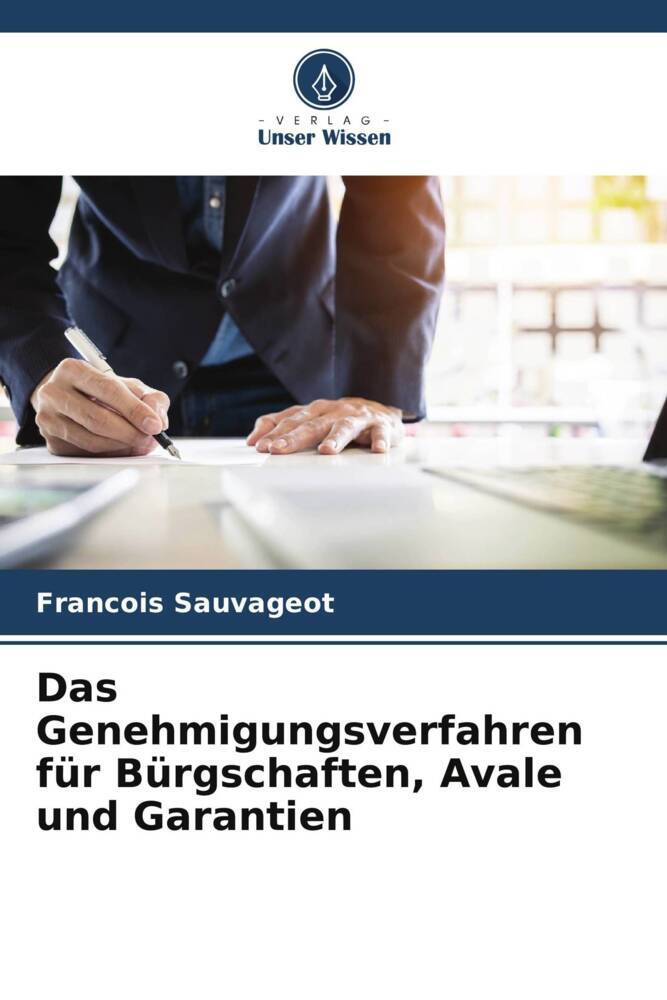 Das Genehmigungsverfahren für Bürgschaften Avale und Garantien