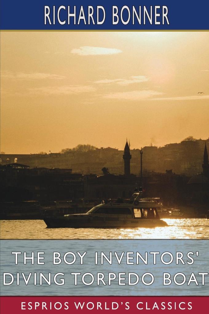 The Boy Inventors‘ Diving Torpedo Boat (Esprios Classics)