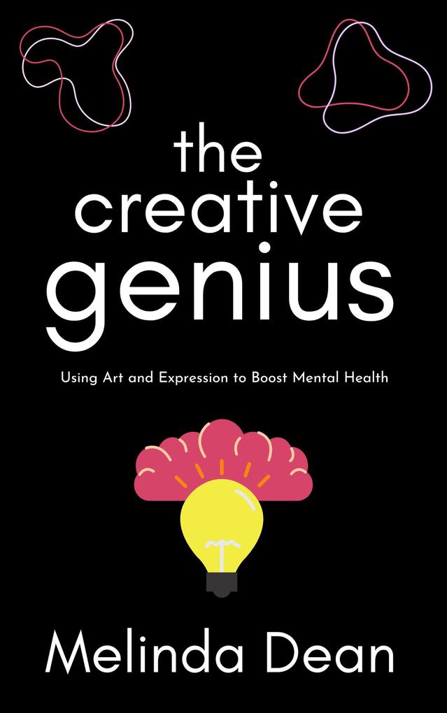 The Creative Genius: Using Art and Expression to Boost Mental Health