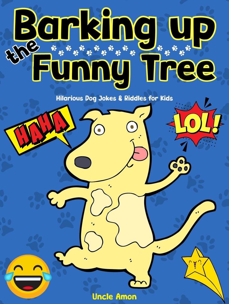 Barking Up the Funny Tree: Hilarious Dog Jokes & Riddles for Kids (Giggle Galaxy)