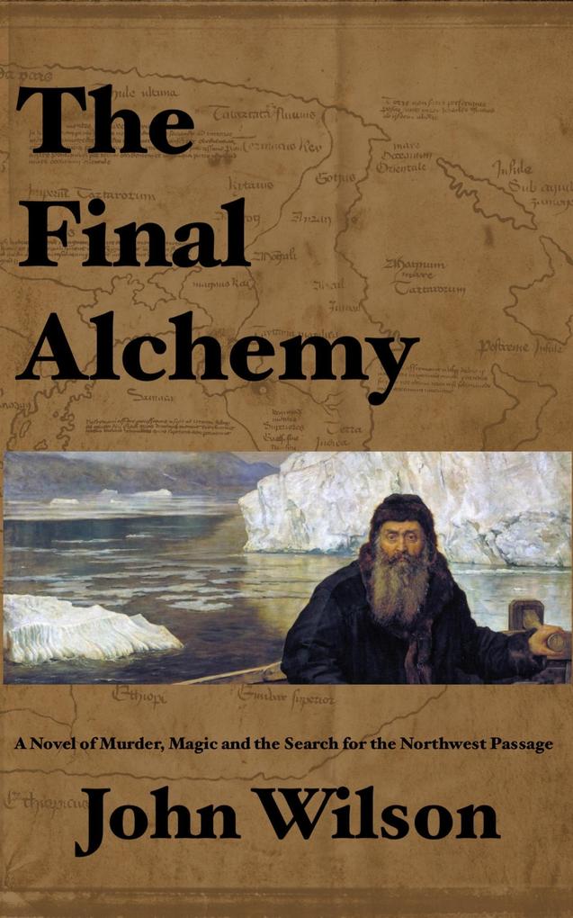 The Final Alchemy: A novel of Murder Magic and the Search for the Northwest Passage