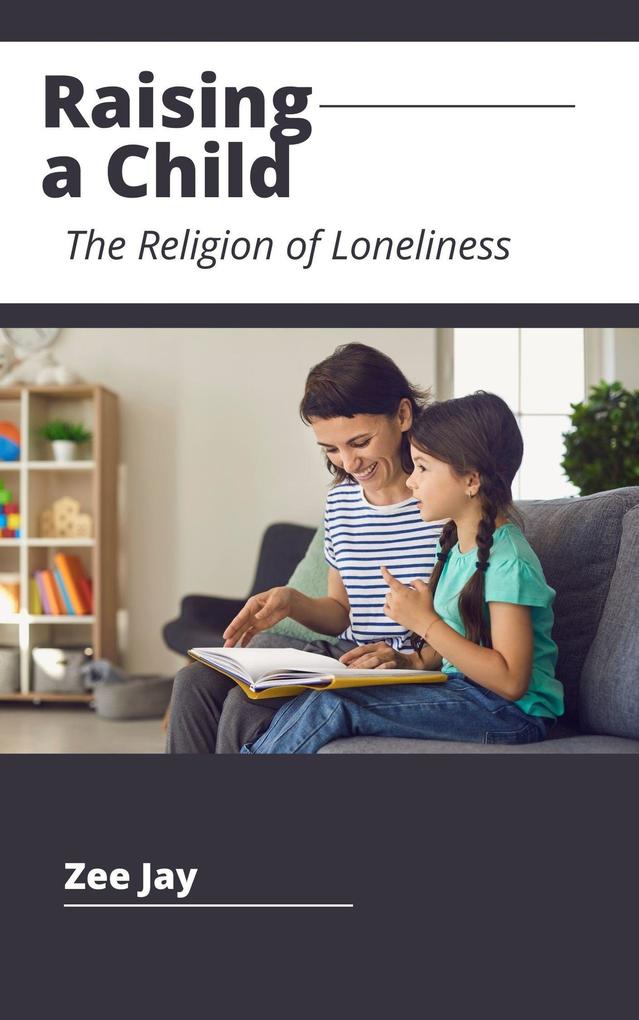 Raising a Lonely Child (The Religion of Loneliness)
