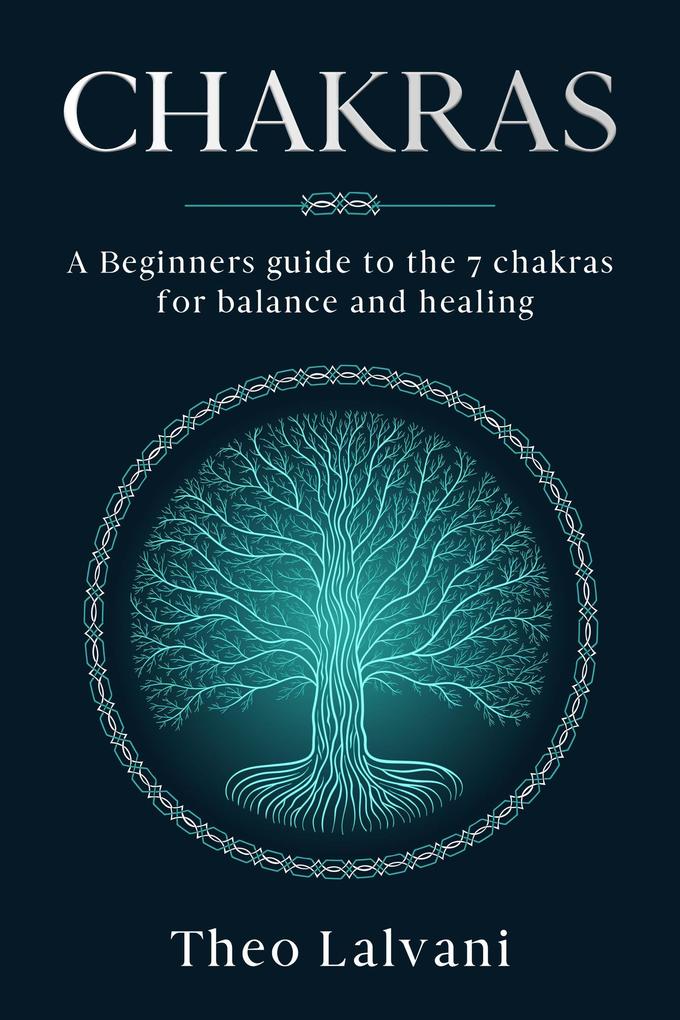 Chakras: A Beginner‘s Guide to the 7 Chakras for Balance and Healing
