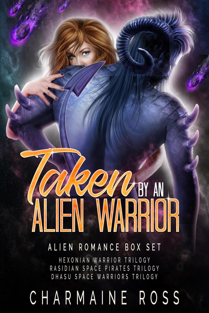 Taken by an Alien Warrior: Alien Romance Box Set (Hexonian Warriors Rasidin Space Pirates Dhasu Space Warrior)