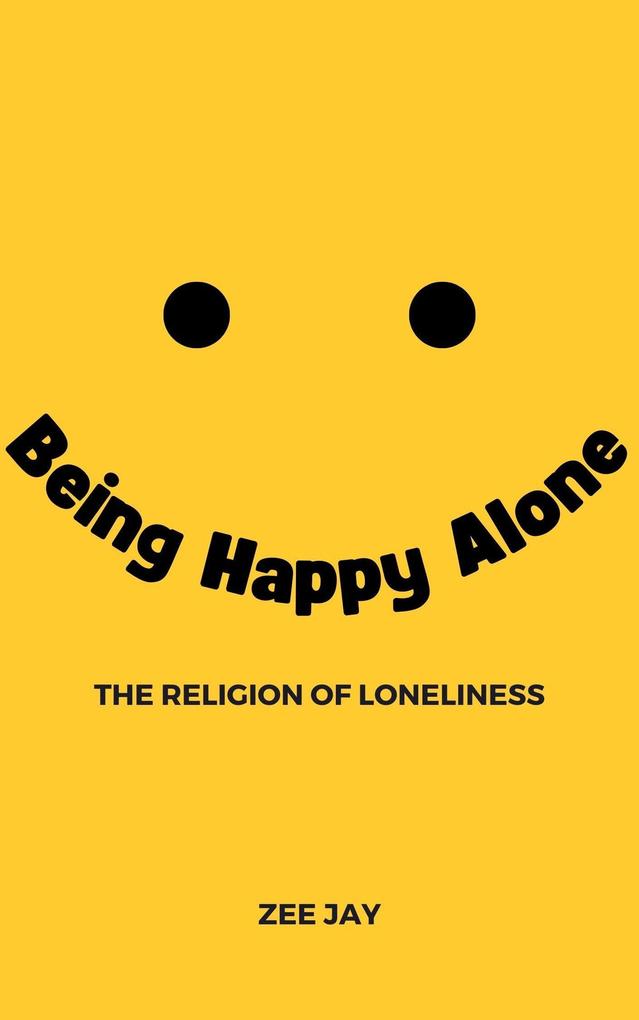Being Happy Alone (The Religion of Loneliness)