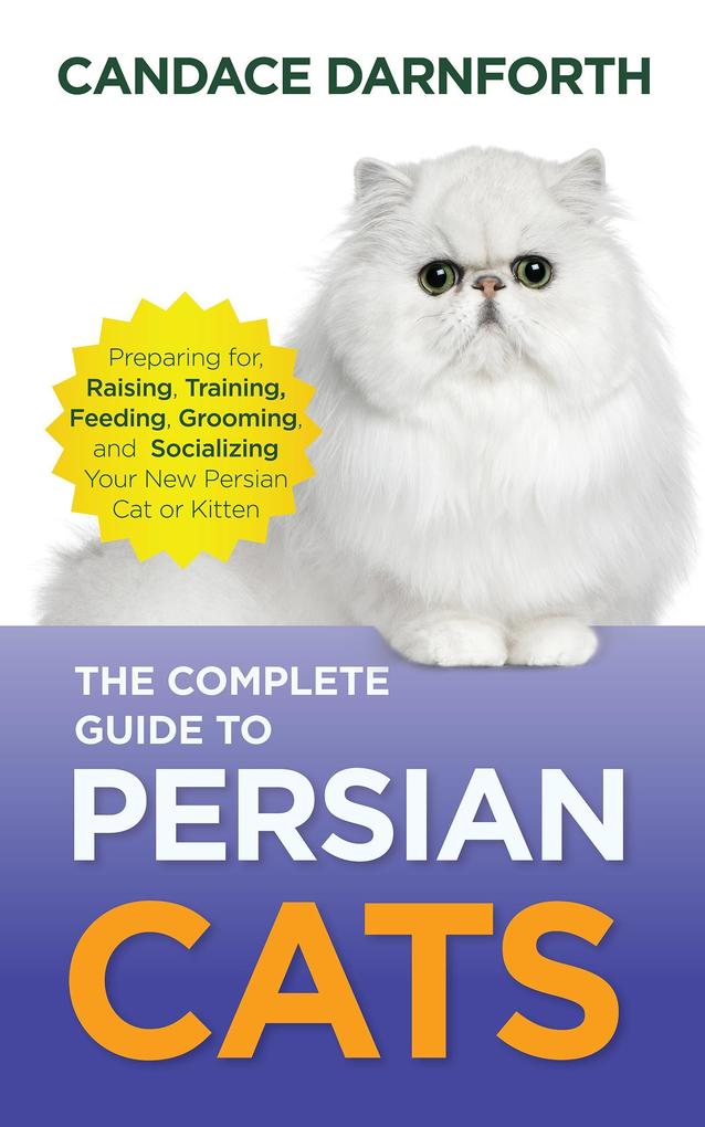The Complete Guide to Persian Cats