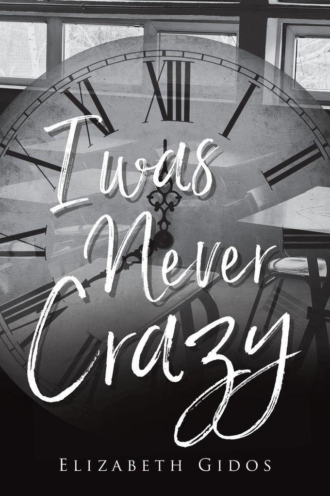 I WAS NEVER CRAZY