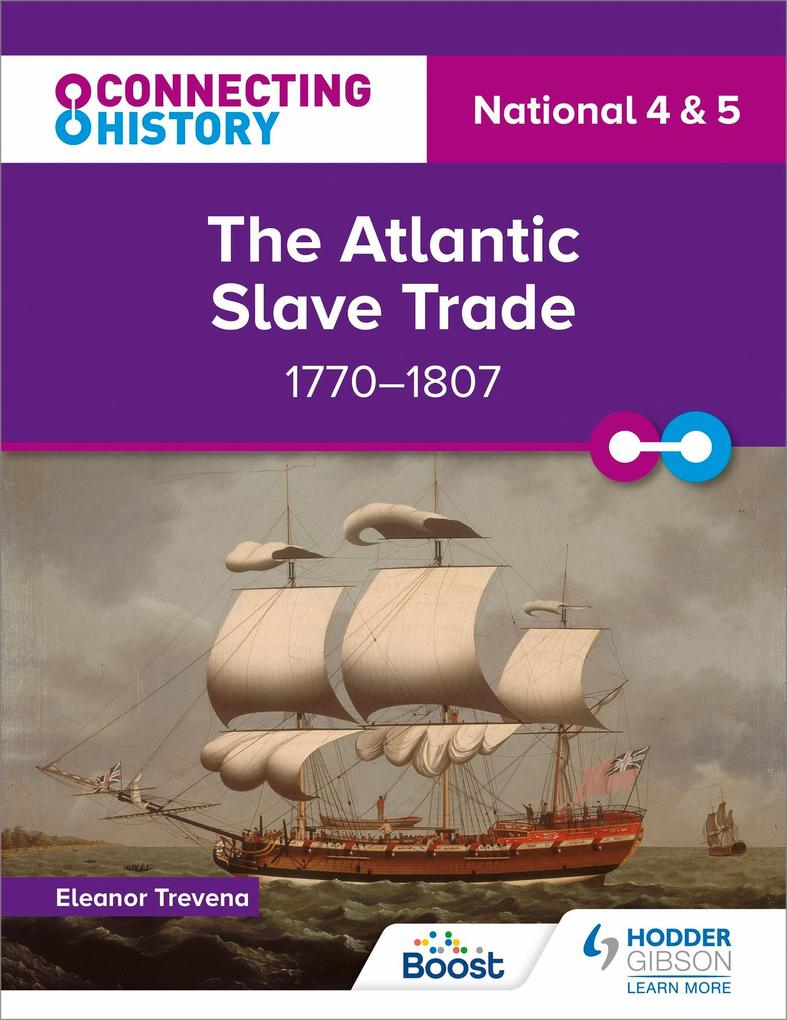 Connecting History: National 4 & 5 The Atlantic Slave Trade 1770-1807