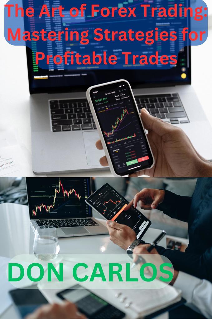The Art of Forex Trading: Mastering Strategies for Profitable Trades