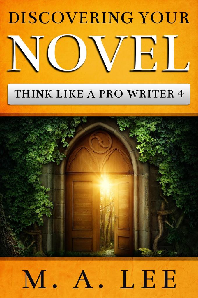 Discovering Your Novel (Think like a Pro Writer Book 4)