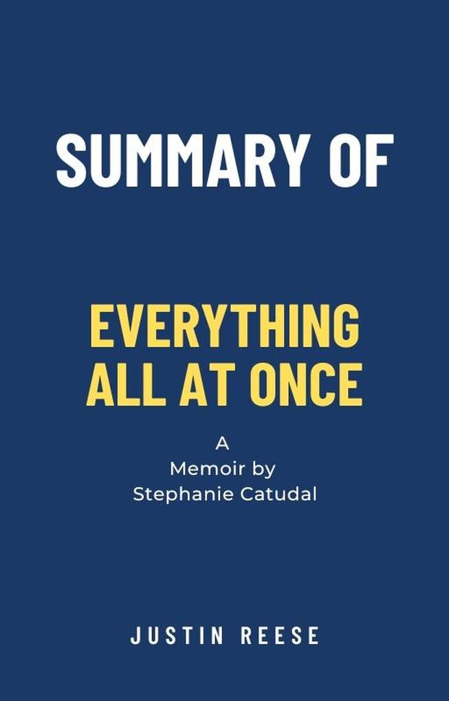 Summary of Everything All at Once a Memoir by Stephanie Catudal