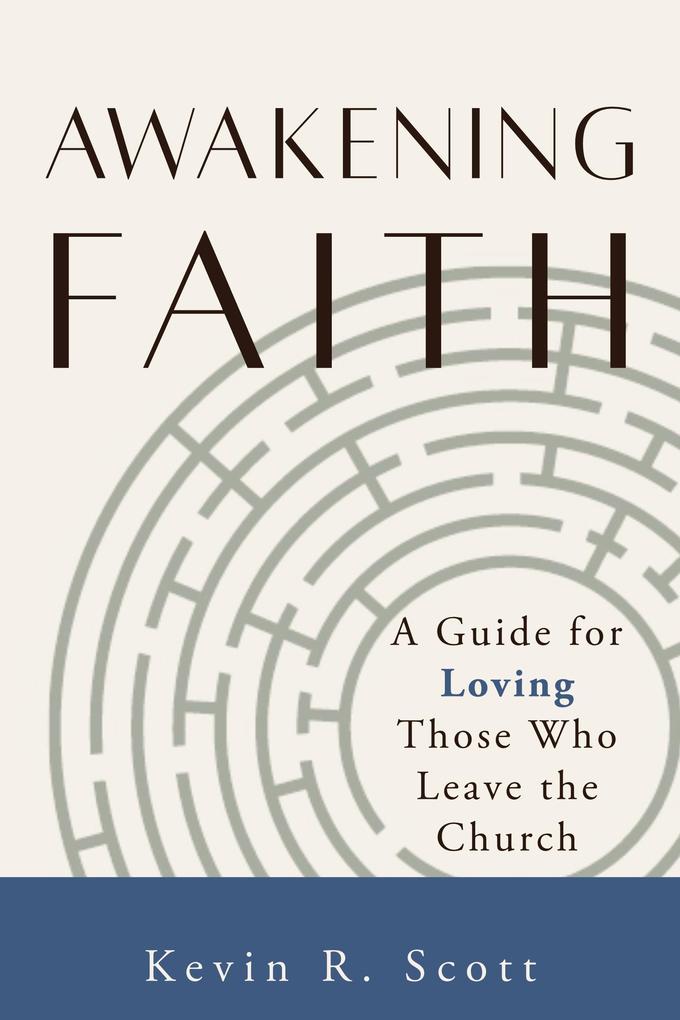 Awakening Faith: A Guide for Loving Those Who Leave the Church