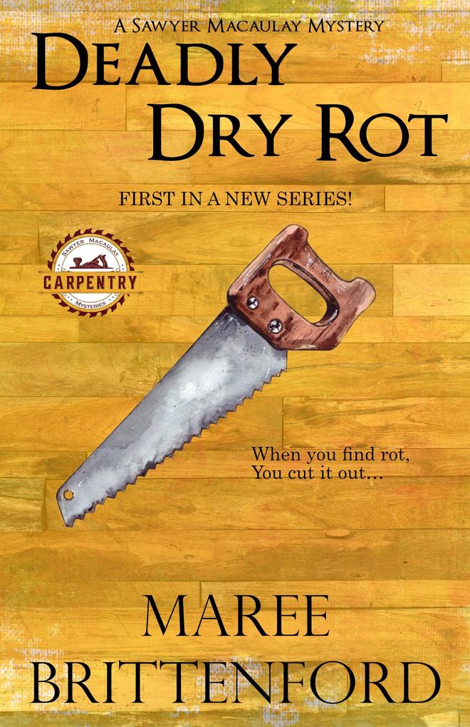 Deadly Dry Rot (The Saywer Macaulay Carpentry Mysteries #1)