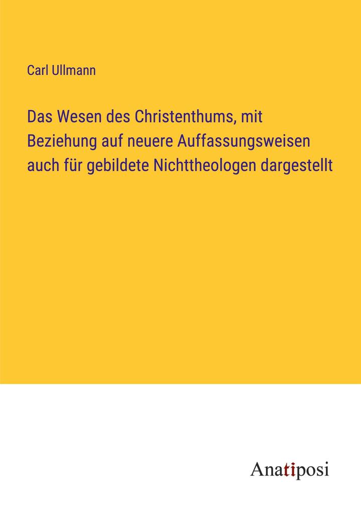 Das Wesen des Christenthums mit Beziehung auf neuere Auffassungsweisen auch für gebildete Nichttheologen dargestellt