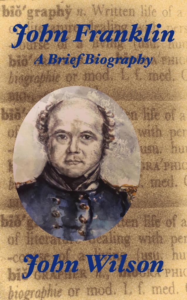 John Franklin: A Brief Biography (Northwest Passage #5)
